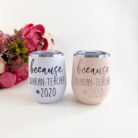 Quaran-teacher wine or coffee tumbler